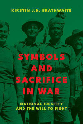 Symbols and Sacrifice in War: National Identity and the Will to Fight - Brathwaite, Kirstin J H