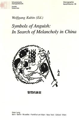Symbols of Anguish: In Search of Melancholy in China: Helmut Martin (1940-1999) in Memoriam - Schweizerische Asiengesellschaft (Editor), and Kubin, Wolfgang (Editor)