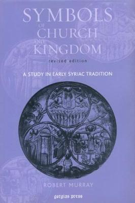 Symbols of Church and Kingdom: A Study in Early Syriac Tradition - Murray, Robert