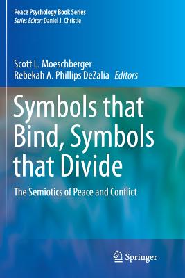 Symbols That Bind, Symbols That Divide: The Semiotics of Peace and Conflict - Moeschberger, Scott L (Editor), and Phillips Dezalia, Rebekah A (Editor)