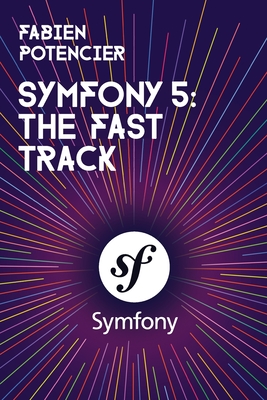 Symfony 5: The Fast Track - Potencier, Fabien