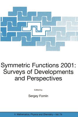 Symmetric Functions 2001: Surveys of Developments and Perspectives: Proceedings of the NATO Advanced Study Instutute on Symmetric Functions 2001: Surveys of Developments and Perspectives Cambridge, U.K. 25 June-6 July 2001 - Fomin, Sergey (Editor)