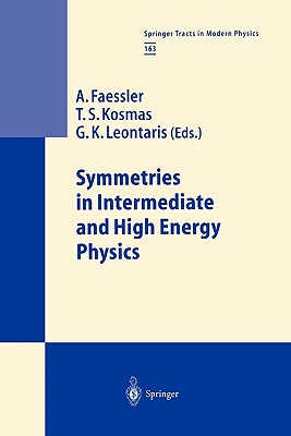 Symmetries in Intermediate and High Energy Physics - Faessler, A. (Editor), and Kosmas, T.S. (Editor), and Leontaris, G.K. (Editor)