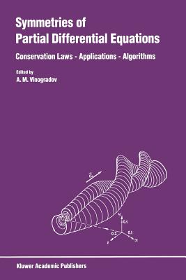 Symmetries of Partial Differential Equations: Conservation Laws -- Applications -- Algorithms - Vinogradov, A M (Editor)
