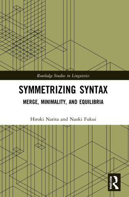 Symmetrizing Syntax: Merge, Minimality, and Equilibria - Narita, Hiroki, and Fukui, Naoki