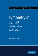 Symmetry in Syntax: Merge, Move, and Labels