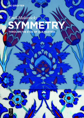 Symmetry: Through the Eyes of Old Masters - Makovicky, Emil