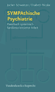 SYMPAthische Psychiatrie: Handbuch Systemisch-familienorientierter Arbeit