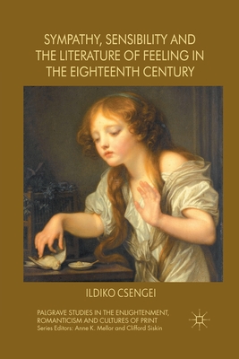 Sympathy, Sensibility and the Literature of Feeling in the Eighteenth Century - Csengei, I