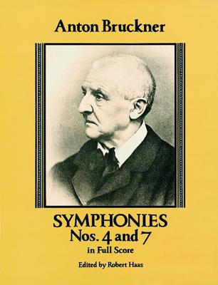 Symphonies Nos. 4 and 7 in Full Score - Bruckner, Anton, and Haas, Robert (Editor)