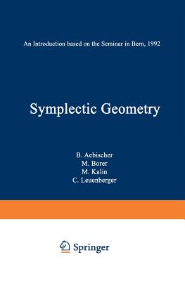 Symplectic Geometry: An Introduction Based on the Seminar in Bern, 1992 - Aebischer, B, and Borer, M, and Klin, M