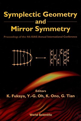 Symplectic Geometry and Mirror Symmetry - Proceedings of the 4th Kias Annual International Conference - Fukaya, Kenji (Editor), and Oh, Yong Geun (Editor), and Ono, K (Editor)