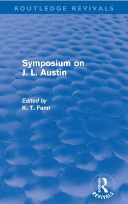 Symposium on J. L. Austin (Routledge Revivals) - Fann, K T