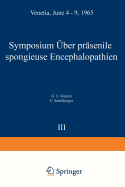 Symposium on Presenile Spongy Encephalopathies / Symposium Concernant Les Degenerescences Spongieuses de la Presenilite / Symposium Uber Prasenile Spongiose Encephalopathien: Venetia, June 4-9, 1965