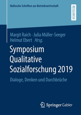 Symposium Qualitative Sozialforschung 2019: Dialoge, Denken Und Durchbr?che - Raich, Margit (Editor), and M?ller-Seeger, Julia (Editor), and Ebert, Helmut (Editor)