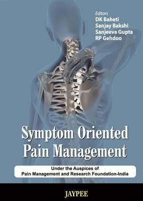 Symptom Oriented Pain Management - Baheti, D K, and Bakshi, Sanjay, and Gupta, Sanjeeva