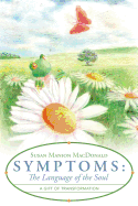 Symptoms: The Language of the Soul: A Gift of Transformation