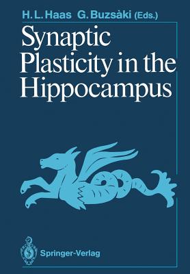 Synaptic Plasticity in the Hippocampus - Haas, Helmut L (Editor), and Grastyan, E (Preface by), and Buzsaki, Gyrgy (Editor)