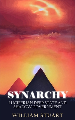 Synarchy: Luciferian deep state and shadow government - Stuart, William