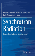Synchrotron Radiation: Basics, Methods and Applications - Mobilio, Settimio (Editor), and Boscherini, Federico (Editor), and Meneghini, Carlo (Editor)
