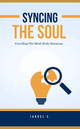 Syncing the Soul: Unveiling the Mind-Body Harmony