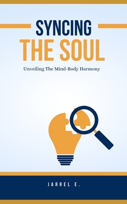 Syncing the Soul: Unveiling the Mind-Body Harmony - Rogers, George (Editor), and E, Jarrel