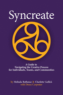 Syncreate: A Guide to Navigating the Creative Process for Individuals, Teams, and Communities