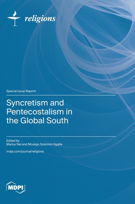 Syncretism and Pentecostalism in the Global South - Nel, Marius (Guest editor), and Kgatle, Mookgo Solomon (Guest editor)