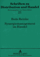 Synergiemanagement Im Handel: Grundzuege Einer Handelsbetrieblichen Synergiekonzeption Unter Beruecksichtigung Empirischer Untersuchungen Im Deutschen Konsumgueterhandel