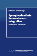 Synergieorientierte Unternehmensintegration: Grundlagen Und Auswirkungen