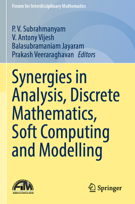 Synergies in Analysis, Discrete Mathematics, Soft Computing and Modelling - Subrahmanyam, P. V. (Editor), and Vijesh, V. Antony (Editor), and Jayaram, Balasubramaniam (Editor)