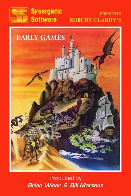 Synergistic Software: The Early Games - Martens, Bill, and Wiser, Brian, and Clardy, Robert