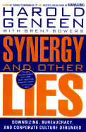 Synergy and Other Lies: Downsizing, Bureaucracy, and Corporate Culture Debunked - Geneen, Harold, and Bowers, Brent