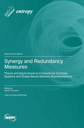 Synergy and Redundancy Measures: Theory and Applications to Characterize Complex Systems and Shape Neural Network Representations