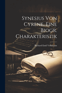 Synesius Von Cyrene, Eine Biogr. Charakteristik