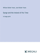 Synge and the Ireland of His Time: in large print