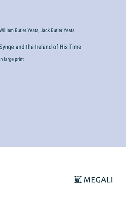 Synge and the Ireland of His Time: in large print - Butler Yeats, William, and Butler Yeats, Jack