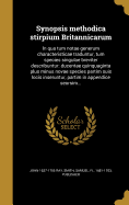 Synopsis Methodica Stirpium Britannicarum: In Qua Tum Notae Generum Characteristicae Traduntur, Tum Species Singulae Breviter Describuntur: Ducentae Quinquaginta Plus Minus Novae Species Partim Suis Locis Inseruntur, Partim in Appendice Seorsim...