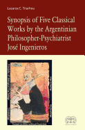 Synopsis of Five Classical Works by the Argentinian Philosopher-Psychiatrist Jose Ingenieros