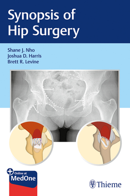 Synopsis of Hip Surgery - Nho, Shane J, and Harris, Joshua D, and Levine, Brett R