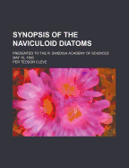 Synopsis Of The Naviculoid Diatoms: Presented To The R. Swedish Academy Of Sciences May 10, 1893