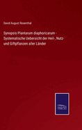 Synopsis Plantarum diaphoricarum - Systematische Uebersicht der Heil-, Nutz- und Giftpflanzen aller Lnder