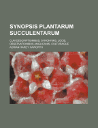 Synopsis Plantarum Succulentarum: Cum Descriptionibus, Synonymis, Locis, Observationibus Anglicanis, Culturaque