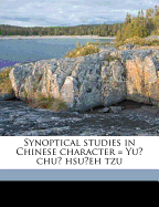 Synoptical Studies in Chinese Character = Yu  Chu  Hsu eh Tzu