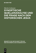 Synoptische Quellenanalyse Und Die Frage Nach Dem Historischen Jesus: Kriterien Der Jesusforschung Untersucht in Auseinandersetzung Mit Emanuel Hirschs Fr?hgeschichte Des Evangeliums