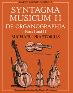 Syntagma Musicum II: (A New Translation from the Edition of 1619)de Organographia Part I and II