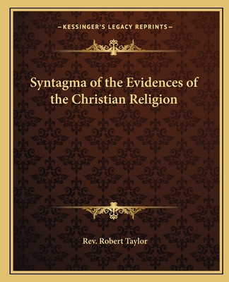 Syntagma of the Evidences of the Christian Religion - Taylor, Robert, Rev.