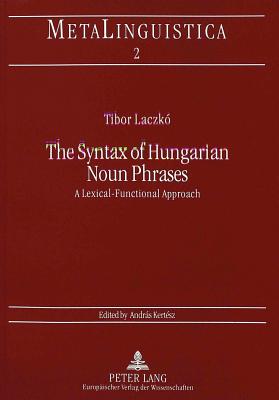 Syntax of Hungarian Noun Phrases: A Lexical-Functional Approach - Laczko, Tibor