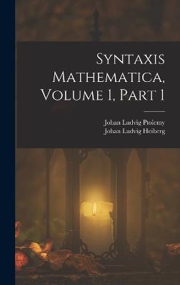 Syntaxis Mathematica, Volume 1, part 1 - Heiberg, Johan Ludvig, and Ptolemy, Johan Ludvig