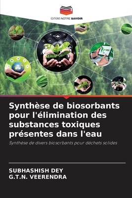 Synthse de biosorbants pour l'limination des substances toxiques prsentes dans l'eau - Dey, Subhashish, and Veerendra, G T N